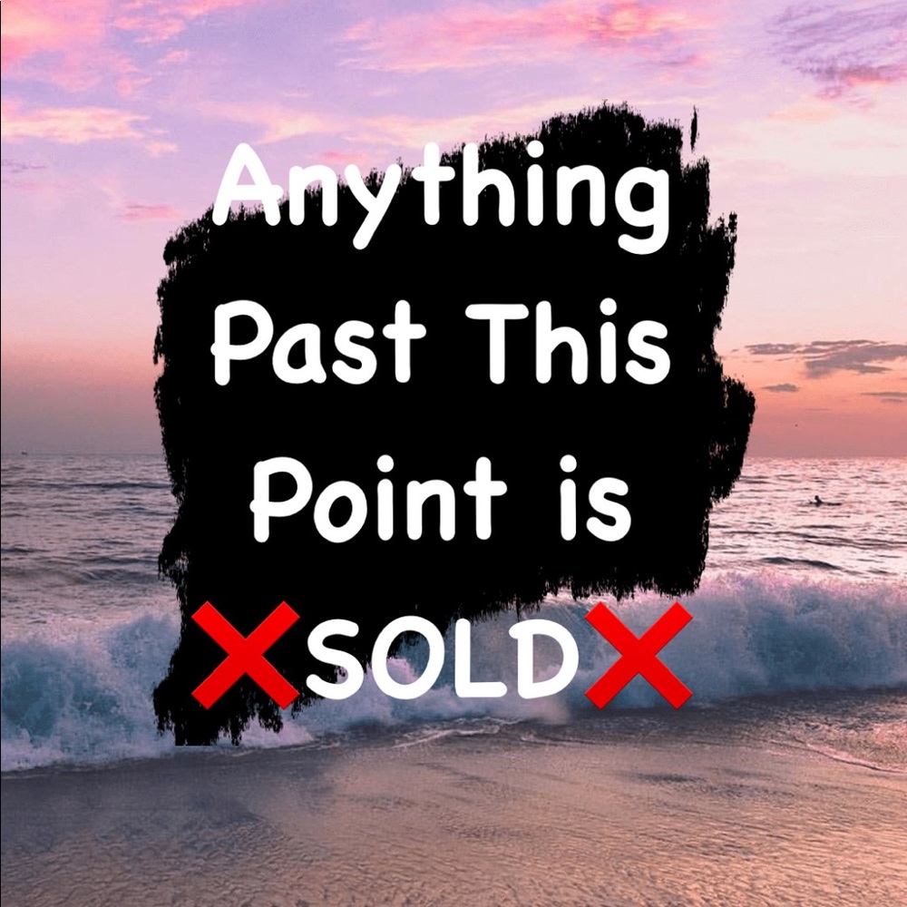 ❌SOLD❌ ANYTHING PAST THIS POINT IS ❌SOLD❌